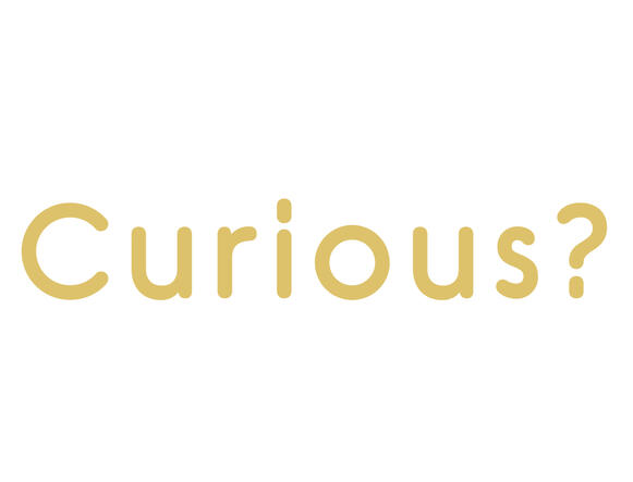 Curious? Curious?